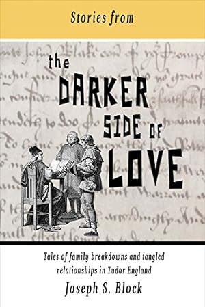 Immagine del venditore per Stories from the Darker Side of Love: Tales of Broken Families and Tangled Relationships in Tudor England (1) venduto da Redux Books