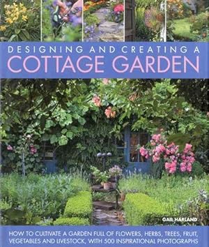 Imagen del vendedor de Designing and Creating a Cottage Garden : How to Cultivate a Garden Full of Flowers, Herbs, Trees, Fruit, Vegetables and Livestock, With 500 Inspirational Photographs a la venta por GreatBookPrices