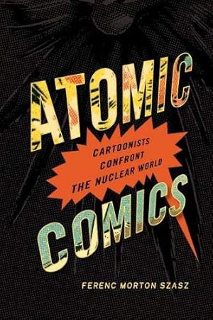 Immagine del venditore per Atomic Comics: Cartoonists Confront the Nuclear World venduto da Redux Books