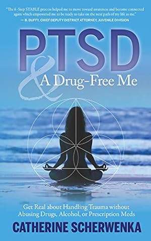 Seller image for PTSD and a Drug-Free Me: Get Real about Handling Trauma without Abusing Drugs, Alcohol, or Prescription Meds for sale by Redux Books