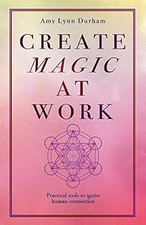 Seller image for Create Magic At Work: Practical Tools To Ignite Human Connection for sale by Redux Books