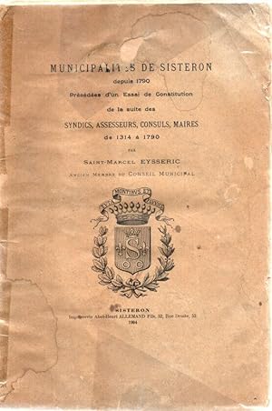 Les Municipalités de Sisteron depuis 1790 Précédées d'un essai de Constitution de la suite des SY...