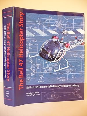 THE BELL 47 HELICOPTER STORY: BIRTH OF THE COMMERCIAL & MILITARY HELICOPTER INDUSTRY, (Signed)