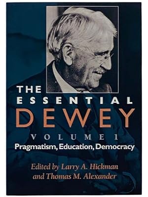 Imagen del vendedor de The Essential Dewey, Volume 1: Pragmatism, Education, Democracy [John] a la venta por Yesterday's Muse, ABAA, ILAB, IOBA