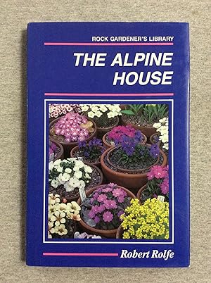 Seller image for The Alpine House: Its Plants And Purposes, Rock Gardener's Library for sale by Book Nook