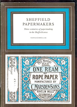 Sheffield Papermakers. Three Centuries of Papermaking in the Sheffield Area