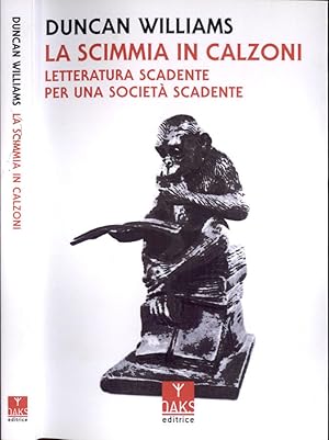 Bild des Verkufers fr La scimmia in calzoni Letteratura scadente per una societ scadente zum Verkauf von Biblioteca di Babele