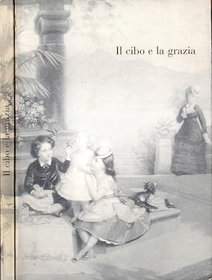 Bild des Verkufers fr Il cibo e la grazia zum Verkauf von Biblioteca di Babele