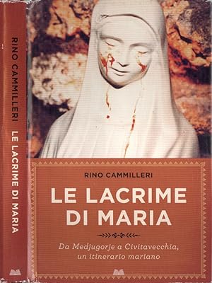 Bild des Verkufers fr Le lacrime di Maria Da Medjugorje a Civitavecchia, un itinerario mariano zum Verkauf von Biblioteca di Babele