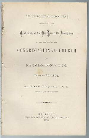 Image du vendeur pour An historical discourse delivered at the celebration of the one hundredth anniversary of the erection of the Congregational Church in Farmington, Conn., October 16, 1872 mis en vente par MyLibraryMarket