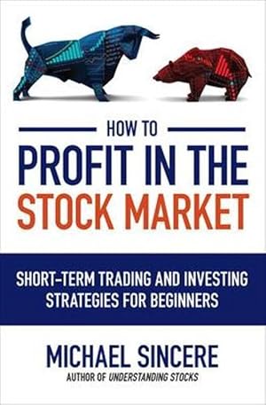 Seller image for How to Profit in the Stock Market: Short-Term Trading and Investing Strategies for Beginners (Paperback) for sale by AussieBookSeller