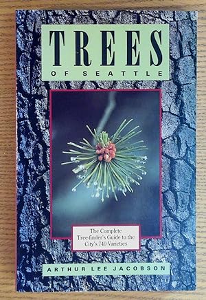 Trees of Seattle: The Complete Tree-Finder's Guide to the City's 740 Varieties