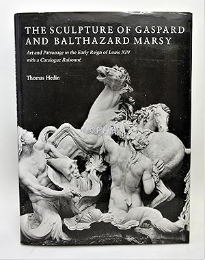 Seller image for The Sculpture of Gaspard and Balthazard Marsy: Art and Patronage in the Early Reign of Louis XIV for sale by Post Horizon Booksellers