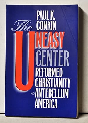 Immagine del venditore per The Uneasy Center: Reformed Christianity in Antebellum America venduto da Cat's Cradle Books