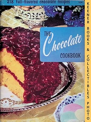 The Chocolate Cookbook, #104 : 218 Full-Flavored Chocolate Recipes: Cooking Magic / Fabulous Food...