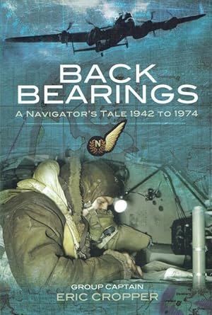 Immagine del venditore per BACK BEARINGS : A NAVIGATOR'S TALE 1942 TO 1974 venduto da Paul Meekins Military & History Books