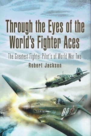 Imagen del vendedor de THROUGH THE EYES OF THE WORLD'S FIGHTER ACES : THE GREATEST FIGHTER PILOT'S OF WORLD WAR TWO a la venta por Paul Meekins Military & History Books