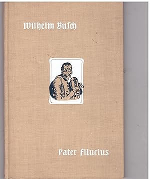 Imagen del vendedor de Pater Filicius. Allegorisches Zeitbild mit den Beigaben "Von mir ber mich" und "Der Nckergreis" a la venta por Bcherpanorama Zwickau- Planitz