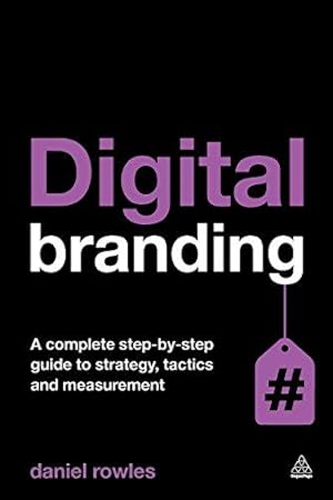 Immagine del venditore per Digital Branding: A Complete Step-by-Step Guide to Strategy, Tactics and Measurement venduto da WeBuyBooks