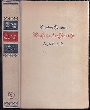 Briefe an die Freunde. Letzte Auslese. Herausgegeben von Friedrich Fontane und Hermann Fricke. Zw...