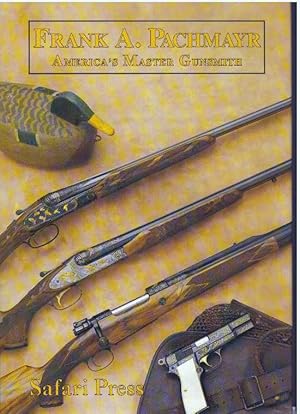 Seller image for FRANK A. PACHMAYR; America's Master Gunsmith and His Guns for sale by High-Lonesome Books