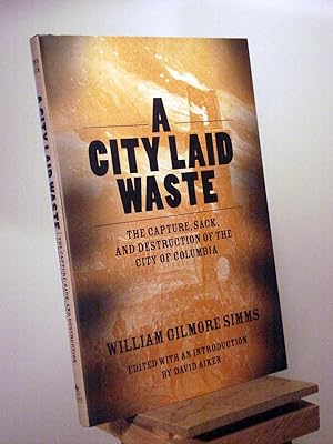 A City Laid Waste: The Capture, Sack, And Destruction of the City of Columbia (Non Series)