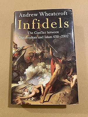 Seller image for Infidels: The Conflict between Christendom and Islam 638-2002 for sale by BBBooks
