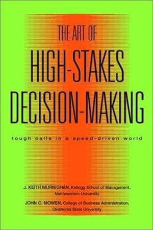 Seller image for The Art of High Stakes Decision Making: Tough Calls in a Speed Driven World by Murnighan, J. Keith, Mowen, John C. [Hardcover ] for sale by booksXpress