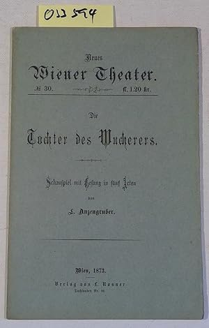 Die Tochter des Wucherers. Schauspiel mit Gesang in fünf Acten. Neues Wiener Theater, Nr. 30