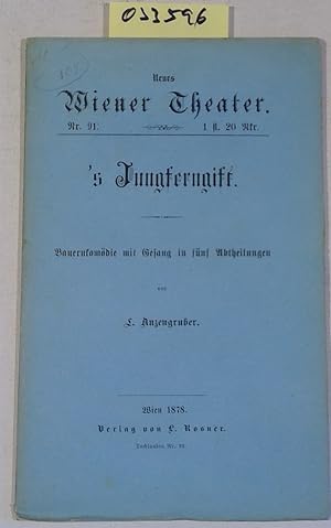Seller image for s Jungferngift. Bauernkomdie mit Gesang in fnf Abtheilungen. Neues Wiener Theater, Nr. 91 for sale by Antiquariat Trger