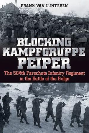 Seller image for Blocking Kampfgruppe Peiper: The 504th Parachute Infantry Regiment in the Battle of the Bulge by van Lunteren, Frank [Paperback ] for sale by booksXpress