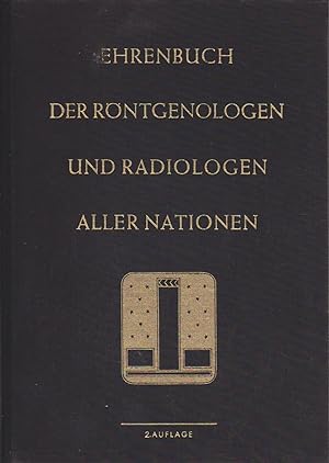 Ehrenbuch der Röntgenologen und Radiologen aller Nationen / Hrsg. von Hermann Holthusen, Hans Mey...