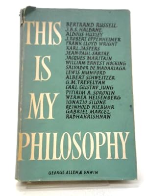 Imagen del vendedor de This Is My Philosophy: Twenty Of The World's Outstanding Thinkers Reveal The Deepest Meanings They Have Found In Life a la venta por World of Rare Books