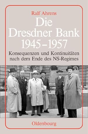 Die Dresdner Bank 1945-1957: Konsequenzen und Kontinuitäten nach dem Ende des NS-Regimes. Unter M...