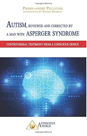 Bild des Verkufers fr Autism, reviewed and corrected by a man with Asperger syndrome: Controversial testimony from a Conscious genius zum Verkauf von WeBuyBooks