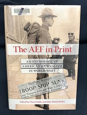 Imagen del vendedor de The AEF in Print: An Anthology of American Journalism in World War I a la venta por Friends of the Library Bookstore