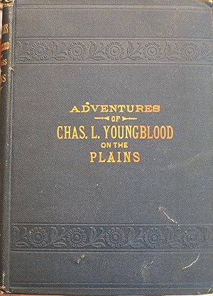 Seller image for Adventures of Chas L. Youngblood During Ten Years on the Plains Compiled From His Own Journal for sale by Old West Books  (ABAA)