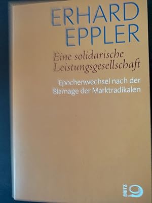 Bild des Verkufers fr Eine solidarische Leistungsgesellschaft : Epochenwechsel nach der Blamage der Marktradikalen. zum Verkauf von Antiquariat-Fischer - Preise inkl. MWST