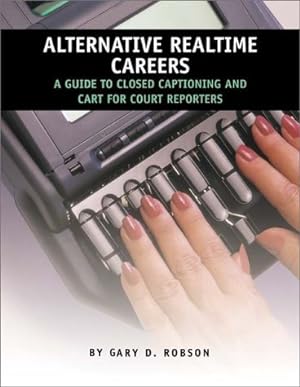 Seller image for Alternative Realtime Careers: A Guide to Closed Captioning and CART for Court Reporters for sale by Reliant Bookstore