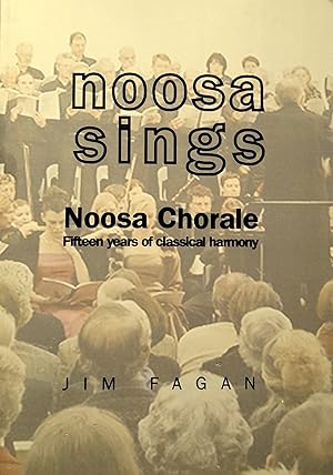 Noosa Sings: Noosa Chorale Fifteen Years of Classical Harmony.