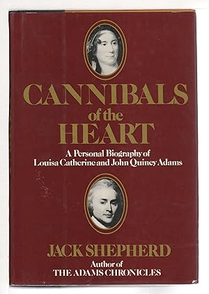 Bild des Verkufers fr CANNIBALS OF THE HEART: A Personal Biography of Louisa Catherine and John Quincy Adams. zum Verkauf von Bookfever, IOBA  (Volk & Iiams)