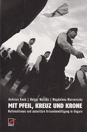 Seller image for Mit Pfeil, Kreuz und Krone Nationalismus und autoritre Krisenbewltigung in Ungarn for sale by Leipziger Antiquariat