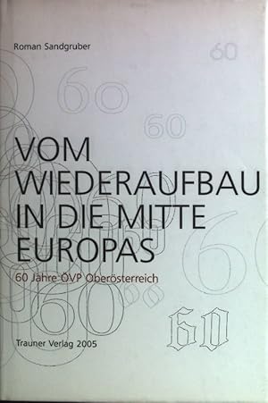 Immagine del venditore per Vom Wiederaufbau in die Mitte Europas : 60 Jahre VP Obersterreich. venduto da books4less (Versandantiquariat Petra Gros GmbH & Co. KG)