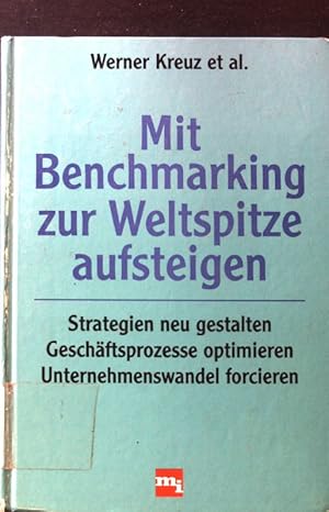 Seller image for Mit Benchmarking zur Weltspitze aufsteigen : Strategien neu gestalten, Geschftsprozesse optimieren, Unternehmenswandel forcieren. for sale by books4less (Versandantiquariat Petra Gros GmbH & Co. KG)