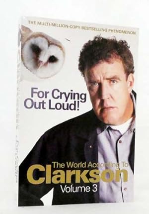 Bild des Verkufers fr For Crying Out Loud! The World According to Clarkson Volume 3 zum Verkauf von Adelaide Booksellers