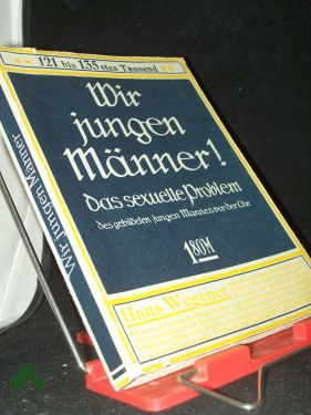 Bild des Verkufers fr Wir jungen Mnner! : Das sexuelle Problem des gebild. jungen Mannes vor der Ehe / Hans Wegener zum Verkauf von Antiquariat Artemis Lorenz & Lorenz GbR