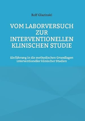 Imagen del vendedor de Vom Laborversuch zur interventionellen klinischen Studie : Einfhrung in die methodischen Grundlagen interventioneller klinischer Studien a la venta por Smartbuy