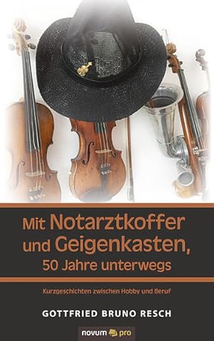 Seller image for Mit Notarztkoffer und Geigenkasten, 50 Jahre unterwegs Kurzgeschichten zwischen Hobby und Beruf. for sale by primatexxt Buchversand