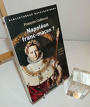 _Napoléon franc-maçon, préface de Jean Tulard. Bibliothèque Napoléonienne. Paris. Tallandier. 2003.