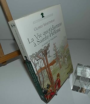 _La vie quotidienne à Sainte-Hélène au temps de Napoléon, avant-propos par Jacques Jourquin. Bibl...